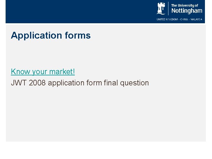 Application forms Know your market! JWT 2008 application form final question 