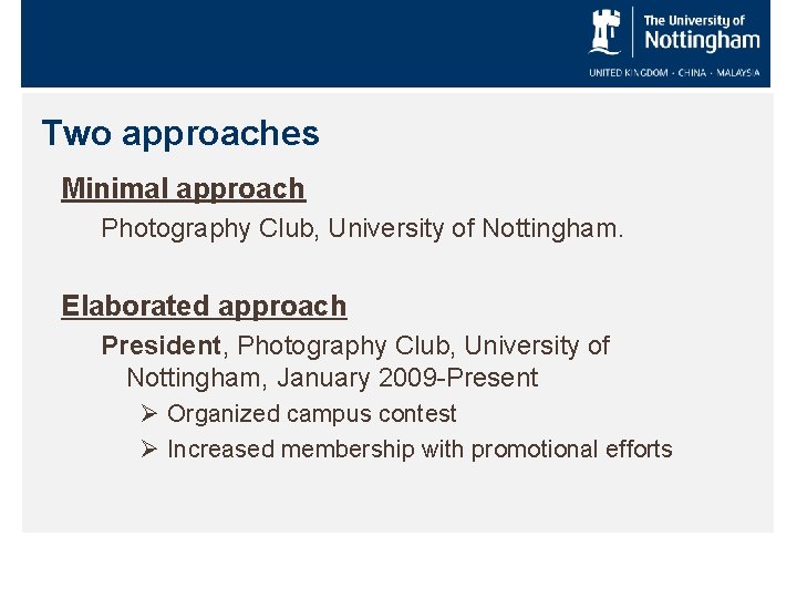 Two approaches Minimal approach Photography Club, University of Nottingham. Elaborated approach President, Photography Club,