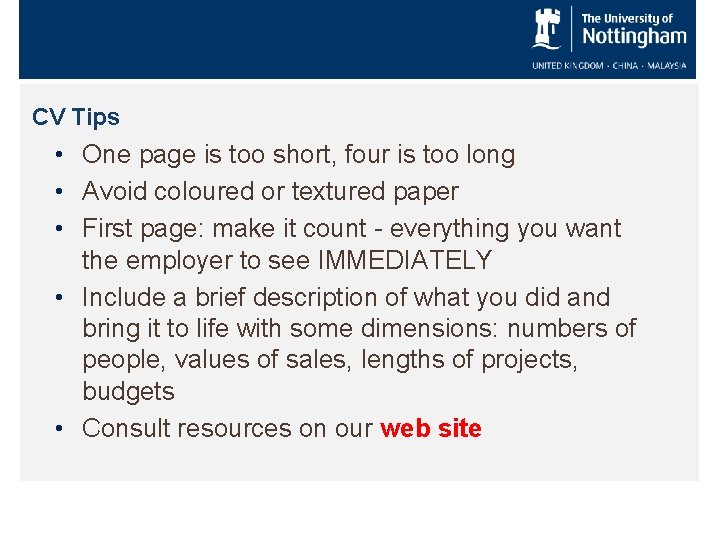 CV Tips • One page is too short, four is too long • Avoid