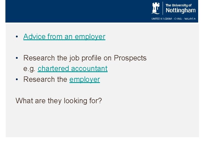  • Advice from an employer • Research the job profile on Prospects e.