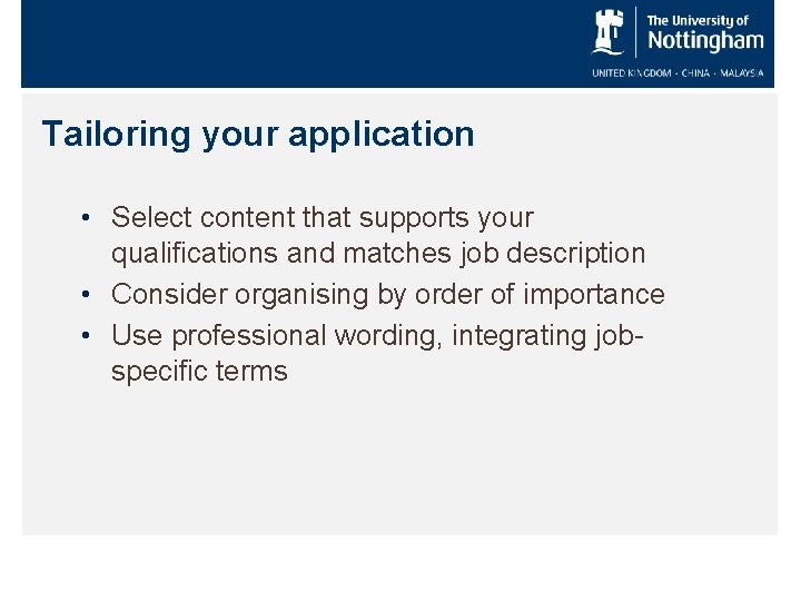 Tailoring your application • Select content that supports your qualifications and matches job description