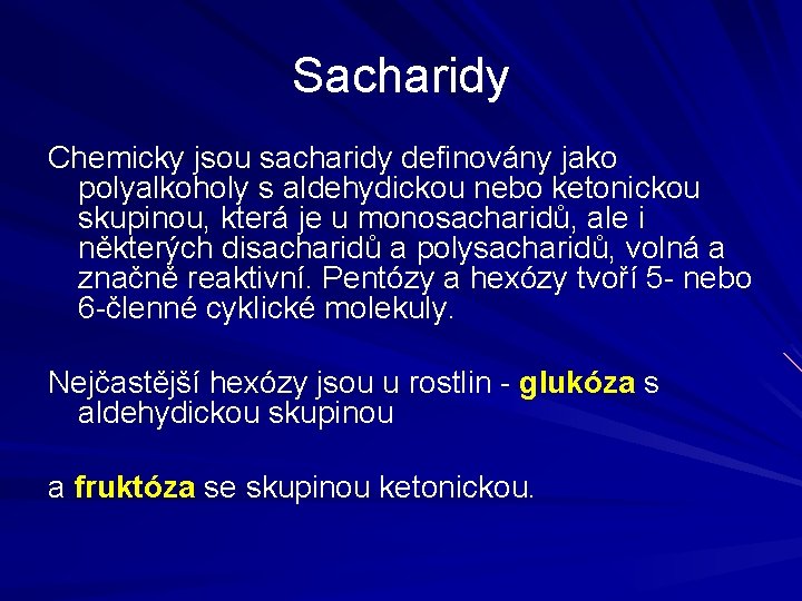 Sacharidy Chemicky jsou sacharidy definovány jako polyalkoholy s aldehydickou nebo ketonickou skupinou, která je