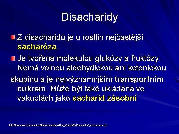 Disacharidy Z disacharidů je u rostlin nejčastější sacharóza. Je tvořena molekulou glukózy a fruktózy.