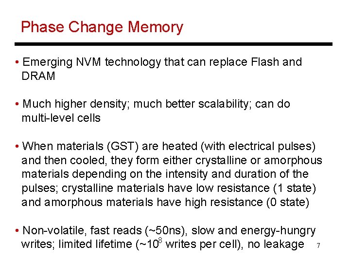 Phase Change Memory • Emerging NVM technology that can replace Flash and DRAM •