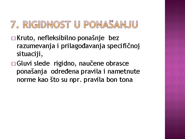 � Kruto, nefleksibilno ponašnje bez razumevanja i prilagođavanja specifičnoj situaciji, � Gluvi slede rigidno,