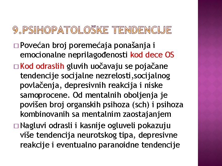 � Povećan broj poremećaja ponašanja i emocionalne neprilagođenosti kod dece OS � Kod odraslih