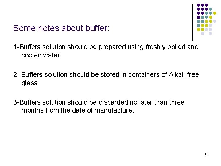 Some notes about buffer: 1 -Buffers solution should be prepared using freshly boiled and