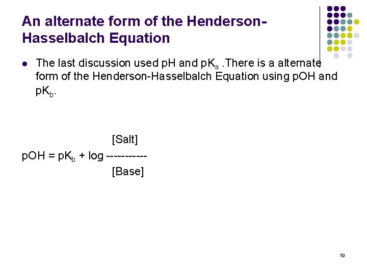 An alternate form of the Henderson. Hasselbalch Equation l The last discussion used p.