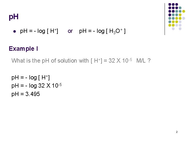 p. H l p. H = - log [ H+] or p. H =
