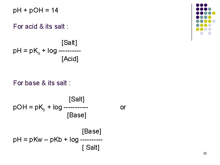 p. H + p. OH = 14 For acid & its salt : [Salt]