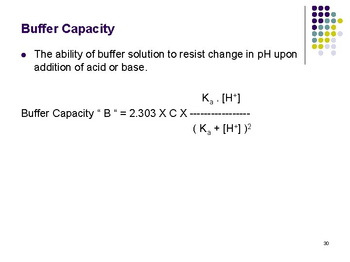 Buffer Capacity l The ability of buffer solution to resist change in p. H