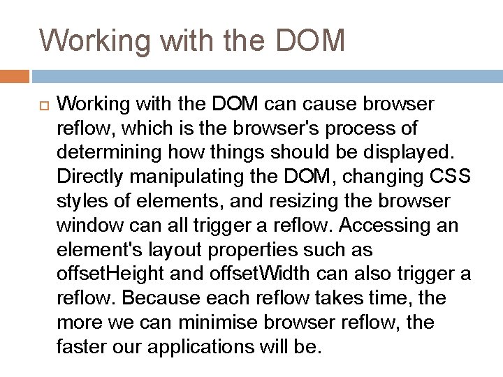 Working with the DOM can cause browser reflow, which is the browser's process of