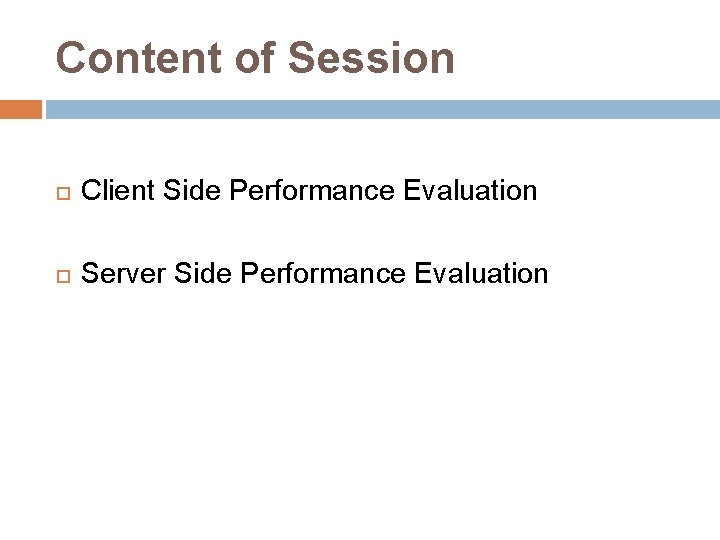 Content of Session Client Side Performance Evaluation Server Side Performance Evaluation 