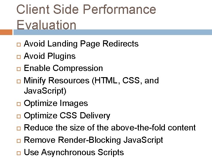 Client Side Performance Evaluation Avoid Landing Page Redirects Avoid Plugins Enable Compression Minify Resources