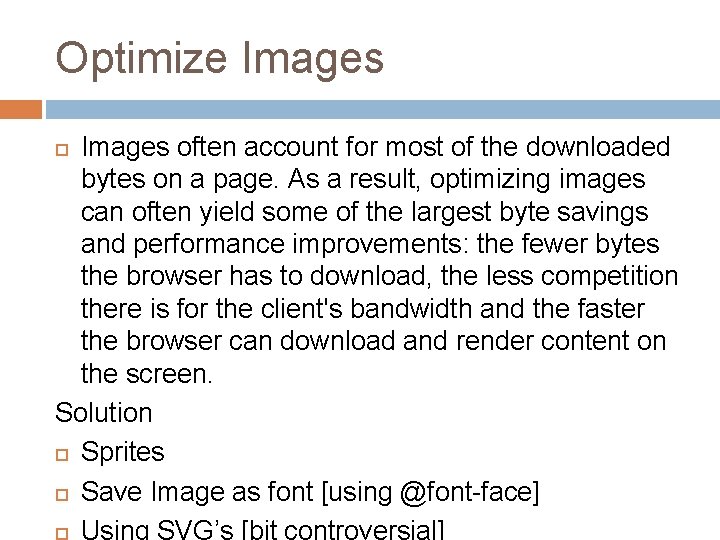 Optimize Images often account for most of the downloaded bytes on a page. As