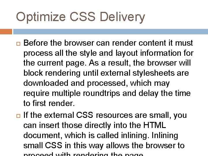 Optimize CSS Delivery Before the browser can render content it must process all the