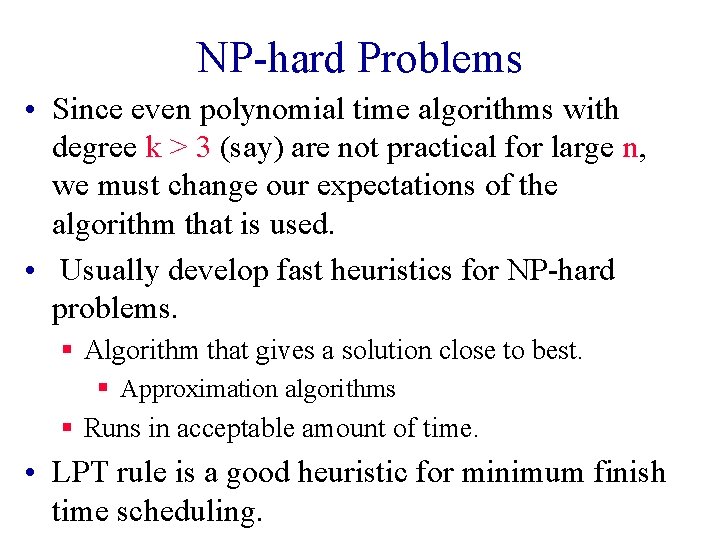 NP-hard Problems • Since even polynomial time algorithms with degree k > 3 (say)