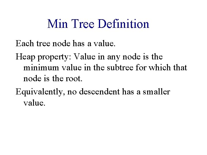 Min Tree Definition Each tree node has a value. Heap property: Value in any