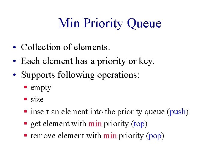 Min Priority Queue • Collection of elements. • Each element has a priority or
