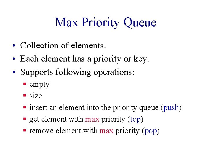 Max Priority Queue • Collection of elements. • Each element has a priority or