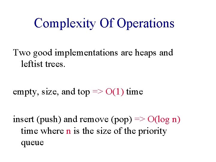 Complexity Of Operations Two good implementations are heaps and leftist trees. empty, size, and