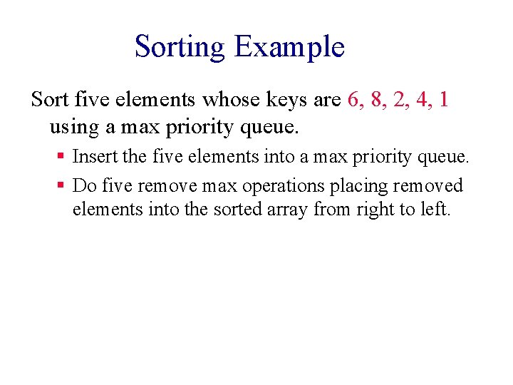 Sorting Example Sort five elements whose keys are 6, 8, 2, 4, 1 using