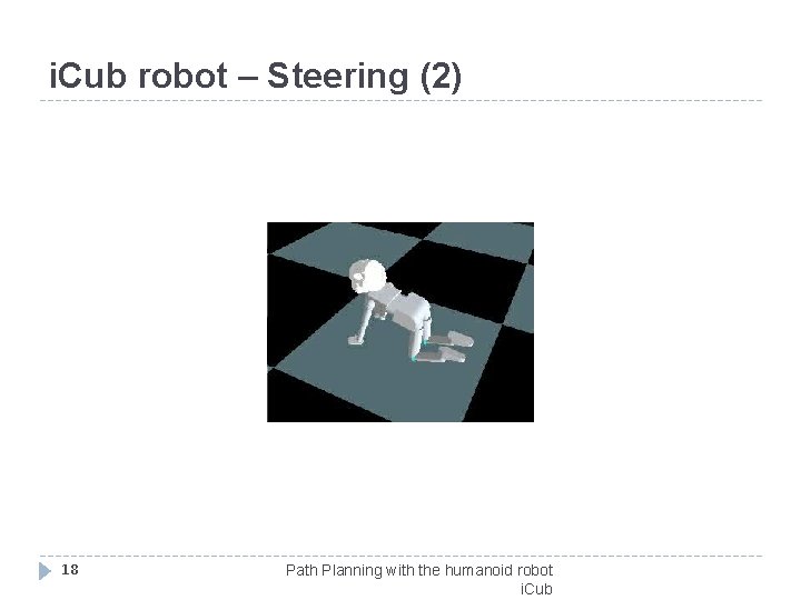 i. Cub robot – Steering (2) 18 Path Planning with the humanoid robot i.