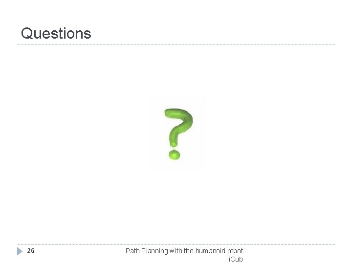 Questions 26 Path Planning with the humanoid robot i. Cub 