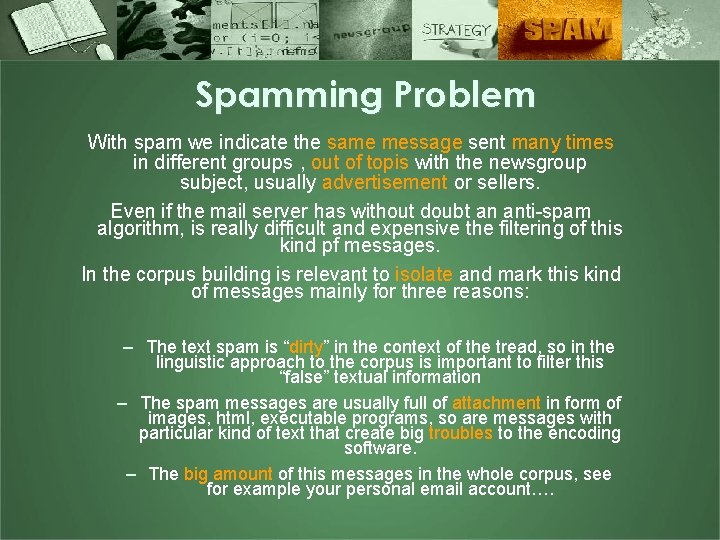 Spamming Problem With spam we indicate the same message sent many times in different