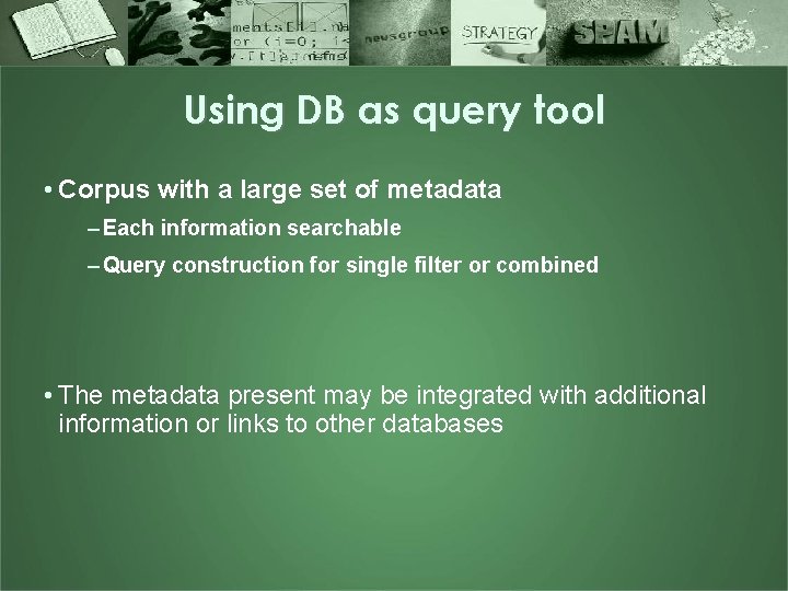 Using DB as query tool • Corpus with a large set of metadata –