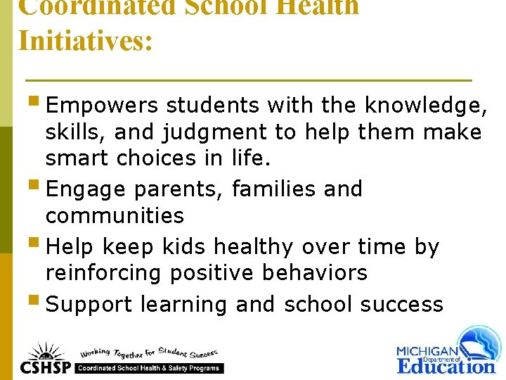 Coordinated School Health Initiatives: § Empowers students with the knowledge, skills, and judgment to