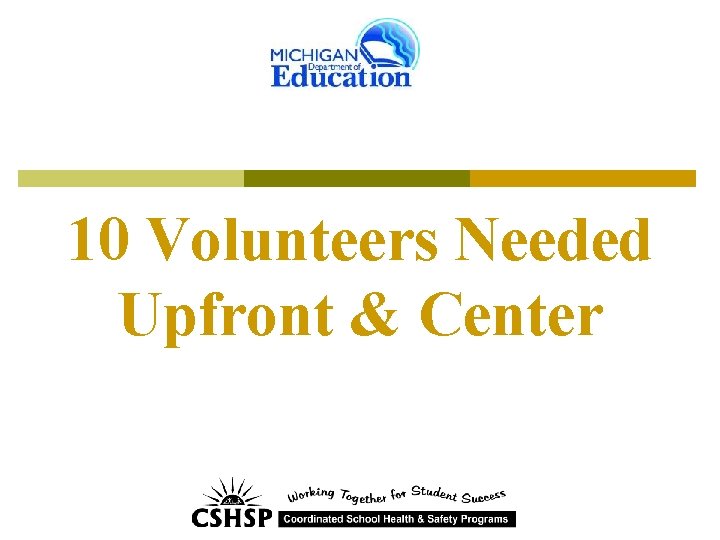 10 Volunteers Needed Upfront & Center 