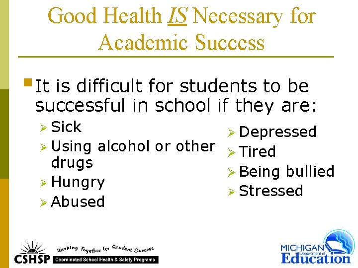 Good Health IS Necessary for Academic Success § It is difficult for students to