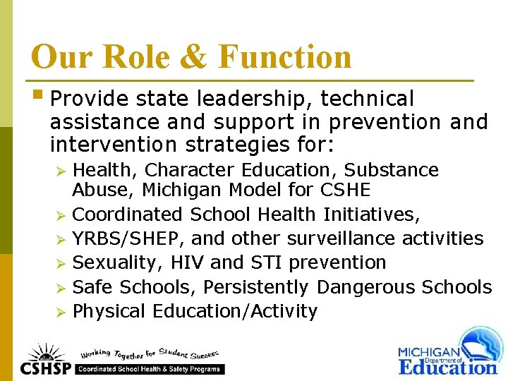 Our Role & Function § Provide state leadership, technical assistance and support in prevention