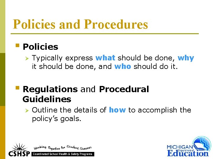 Policies and Procedures § Policies Ø Typically express what should be done, why it