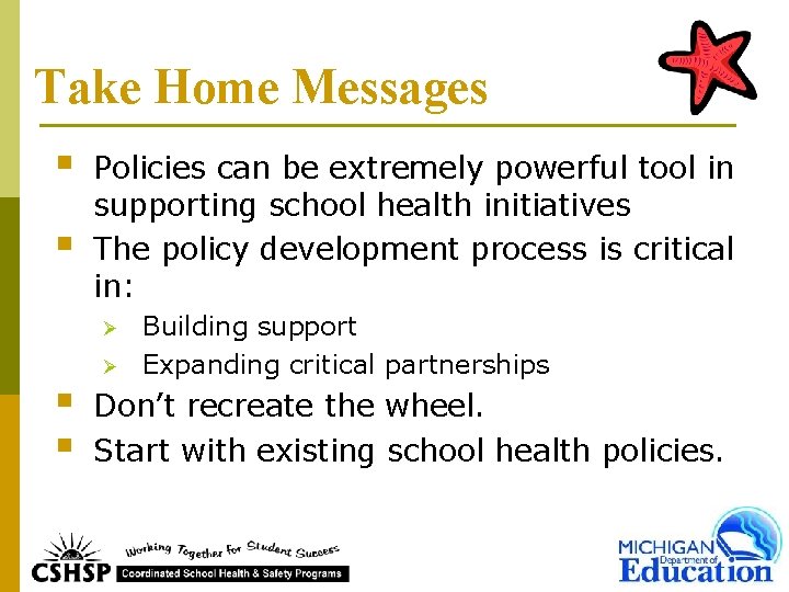 Take Home Messages § § Policies can be extremely powerful tool in supporting school