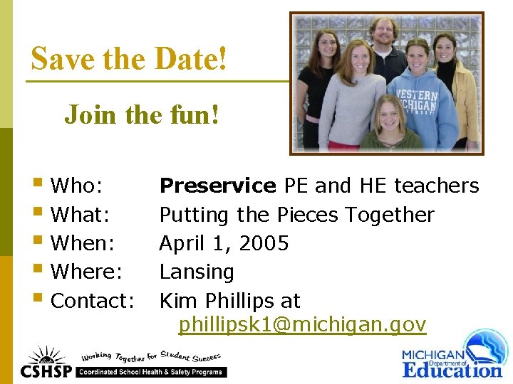 Save the Date! Join the fun! § Who: § What: § When: § Where: