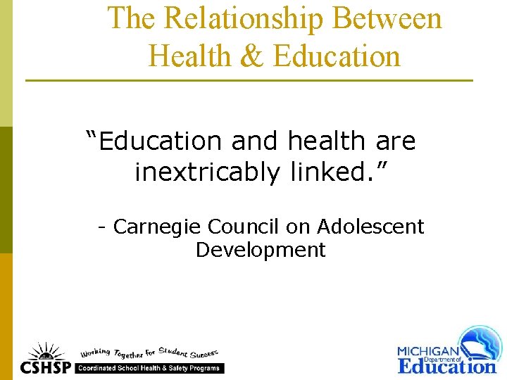 The Relationship Between Health & Education “Education and health are inextricably linked. ” -