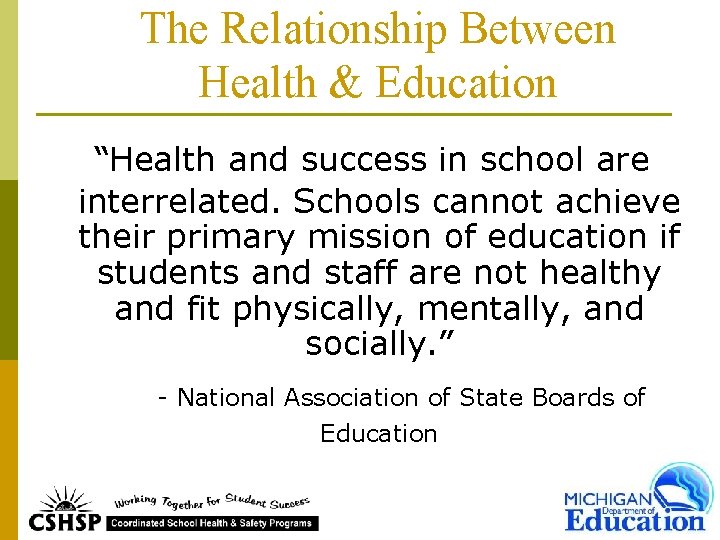 The Relationship Between Health & Education “Health and success in school are interrelated. Schools