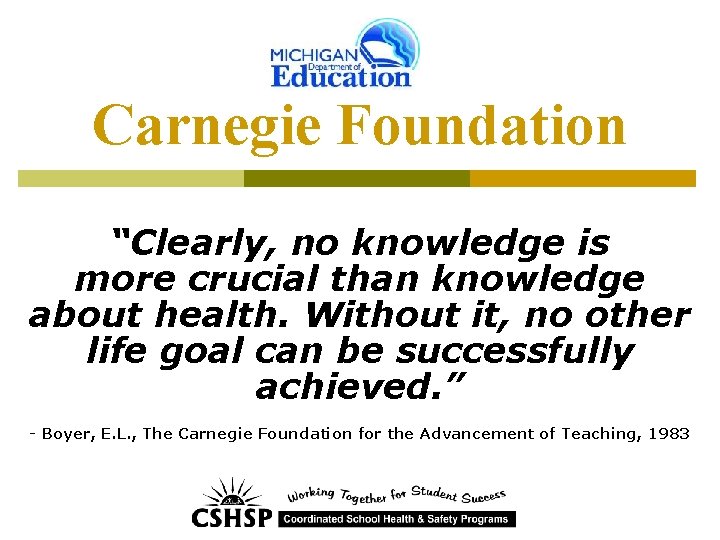 Carnegie Foundation “Clearly, no knowledge is more crucial than knowledge about health. Without it,