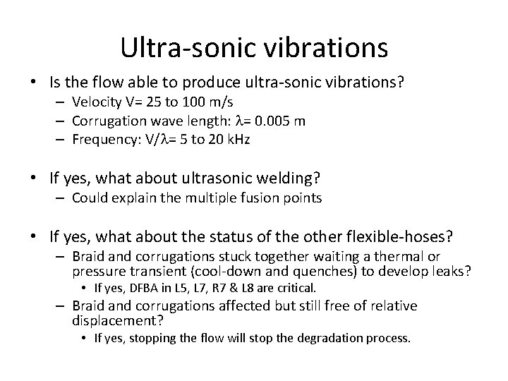 Ultra-sonic vibrations • Is the flow able to produce ultra-sonic vibrations? – Velocity V=