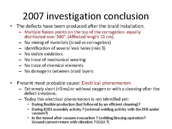 2007 investigation conclusion • The defects have been produced after the braid installation. –