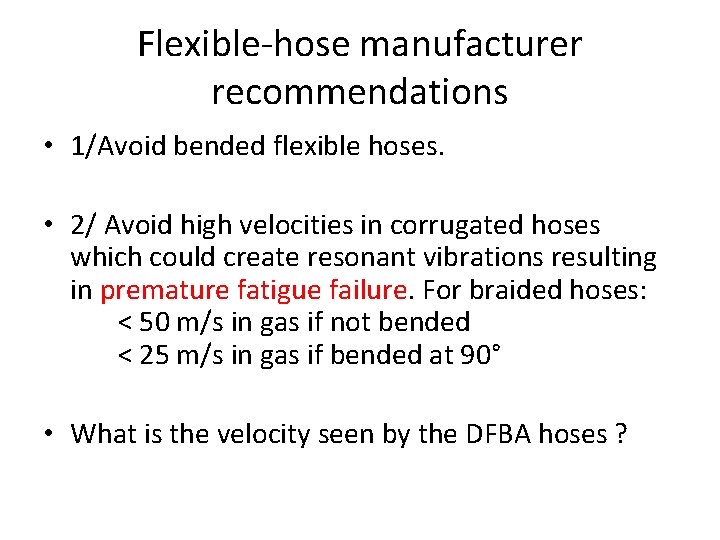 Flexible-hose manufacturer recommendations • 1/Avoid bended flexible hoses. • 2/ Avoid high velocities in