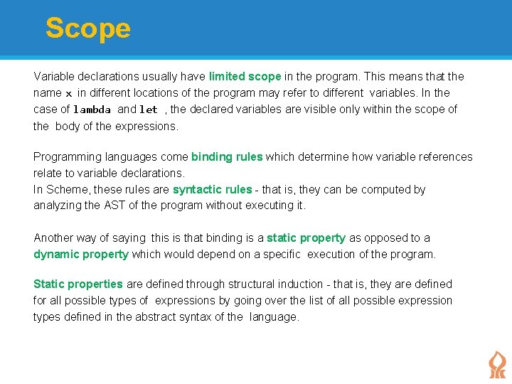 Scope Variable declarations usually have limited scope in the program. This means that the