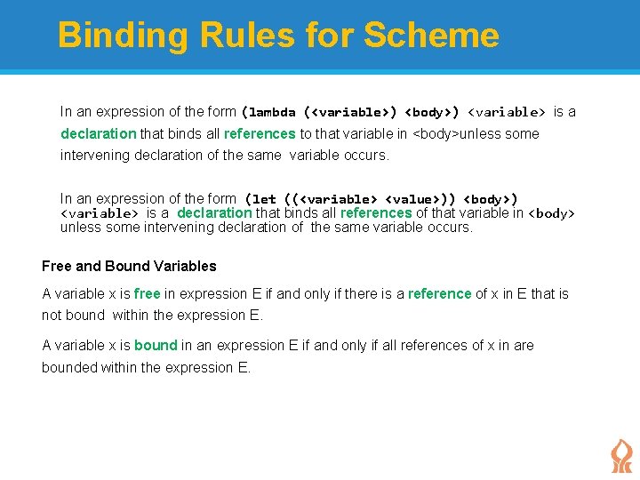 Binding Rules for Scheme In an expression of the form (lambda (<variable>) <body>) <variable>
