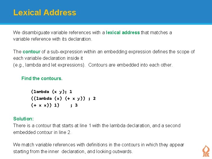 Lexical Address We disambiguate variable references with a lexical address that matches a variable