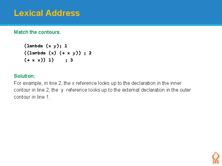 Lexical Address Match the contours. (lambda (x y); 1 ((lambda (x) (+ x y))