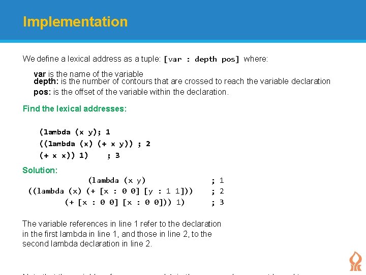 Implementation We define a lexical address as a tuple: [var : depth pos] where: