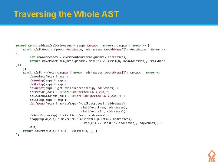 Traversing the Whole AST export const add. Lexical. Addresses = (exp: CExp. LA |