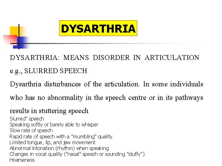 DYSARTHRIA: MEANS DISORDER IN ARTICULATION e. g. , SLURRED SPEECH Dysarthria disturbances of the